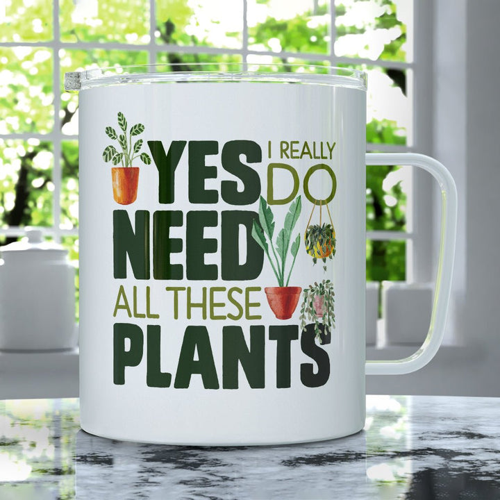 Yes I Really Do Need All These Plants Insulated Travel Mug - Loftipop