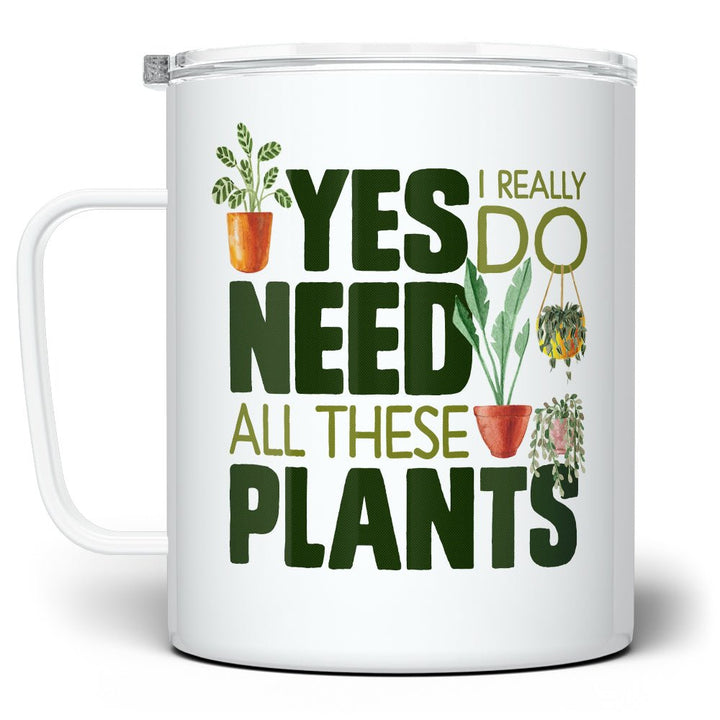 Yes I Really Do Need All These Plants Insulated Travel Mug - Loftipop