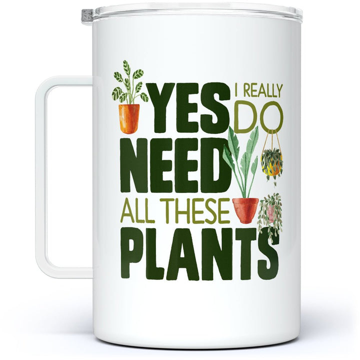 Yes I Really Do Need All These Plants Insulated Travel Mug - Loftipop