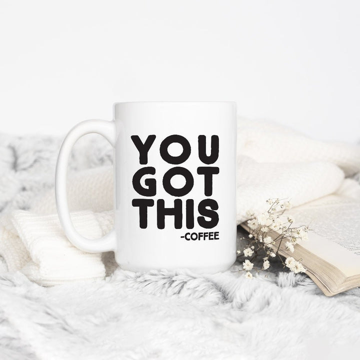 You Got This Coffee Mug - Loftipop